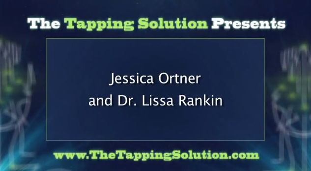 Heal Yourself With “Tapping:” A Video Interview With Dr. Lissa Rankin & Jessica Ortner
